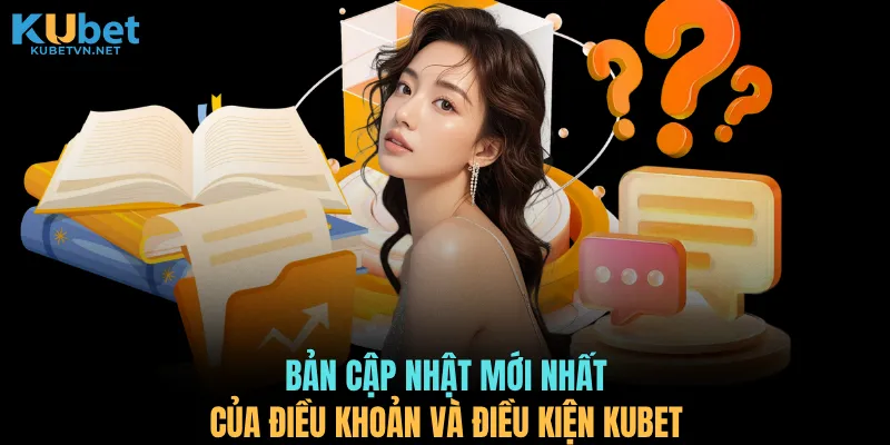 Bản cập nhật mới nhất của điều khoản và điều kiện KUBET