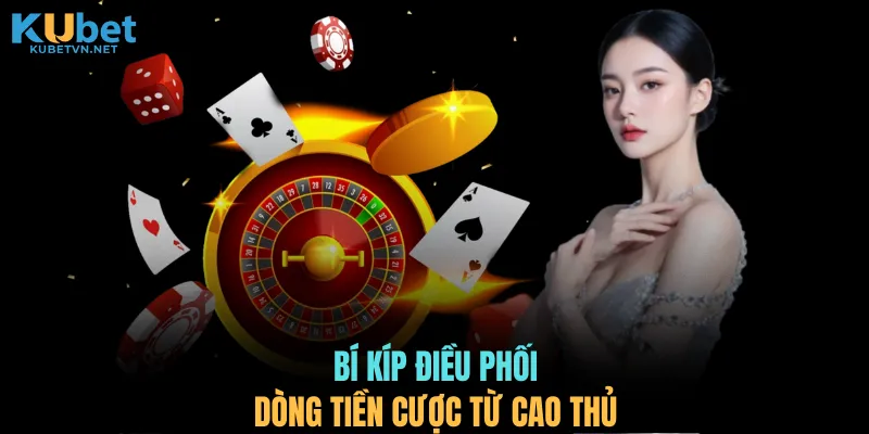 Bí kíp điều phối dòng tiền cược từ cao thủ