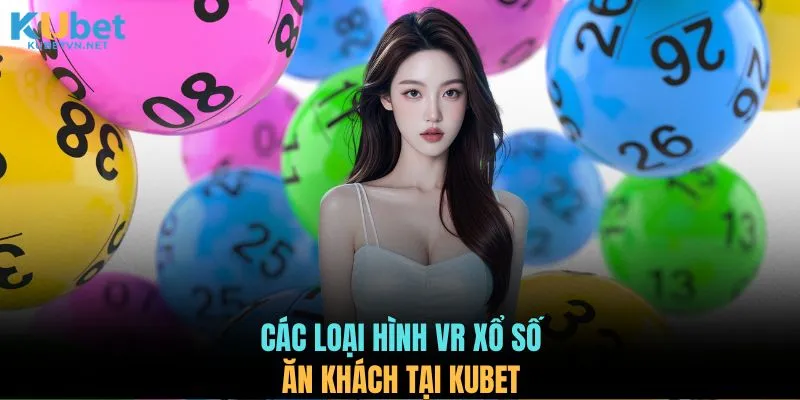 Các loại hình VR xổ số ăn khách tại KUBET
