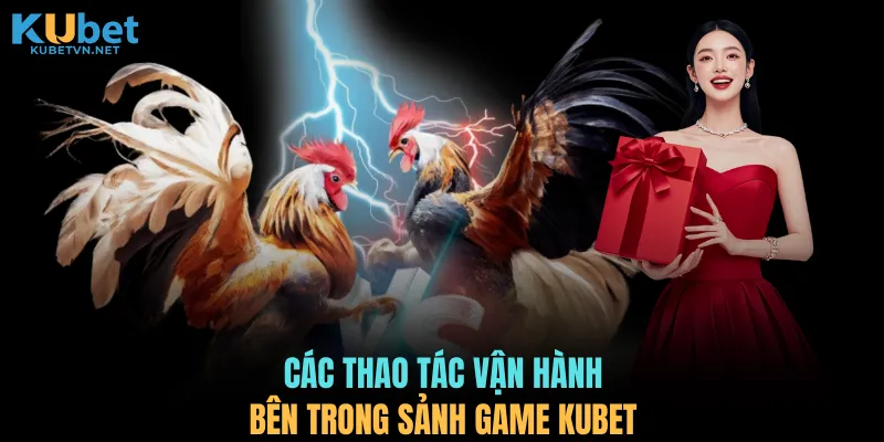 Các thao tác vận hành bên trong sảnh game KUBET