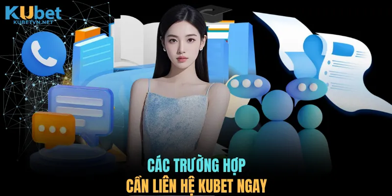 Các trường hợp cần liên hệ KUBET ngay