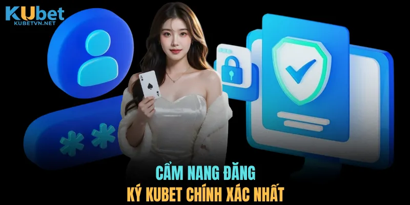 Cẩm nang đăng ký KUBET chính xác nhất