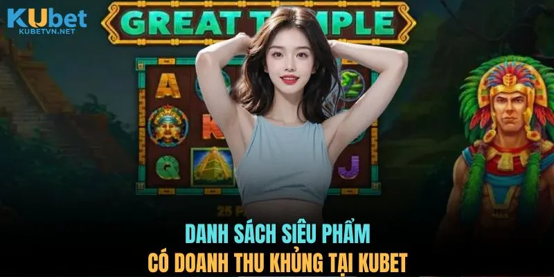 Danh sách siêu phẩm có doanh thu khủng tại KUBET
