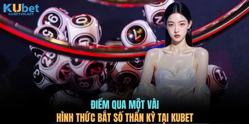 Điểm qua một vài hình thức bắt số thần kỳ tại KUBET