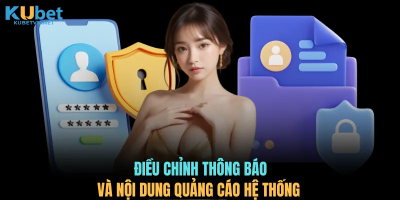 Điều chỉnh thông báo và nội dung quảng cáo hệ thống
