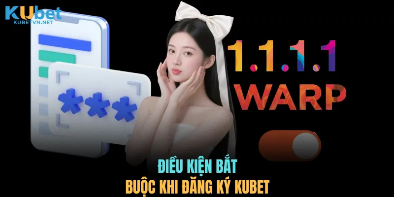 Điều kiện bắt buộc khi đăng ký KUBET