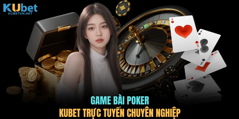 Game bài Poker KUBET trực tuyến chuyên nghiệp