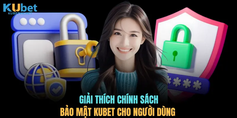 Giải thích chính sách bảo mật KUBET cho người dùng