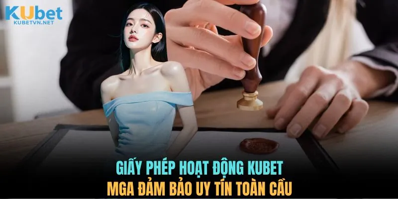 Giấy phép hoạt động KUBET MGA đảm bảo uy tín toàn cầu 