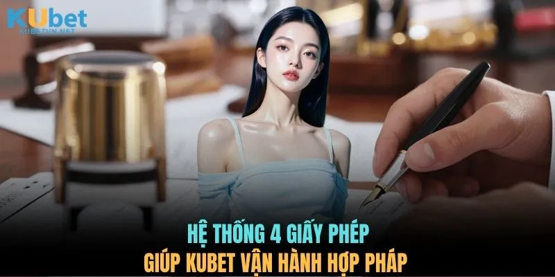 Hệ thống 4 giấy phép giúp KUBET vận hành hợp pháp 