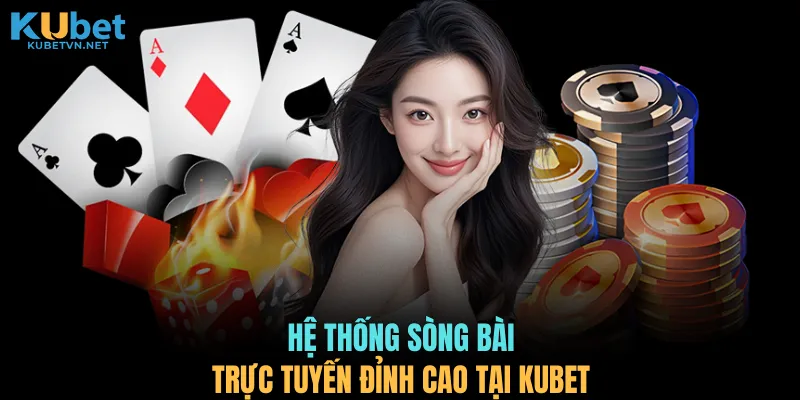 Hệ thống sòng bài trực tuyến đỉnh cao tại KUBET