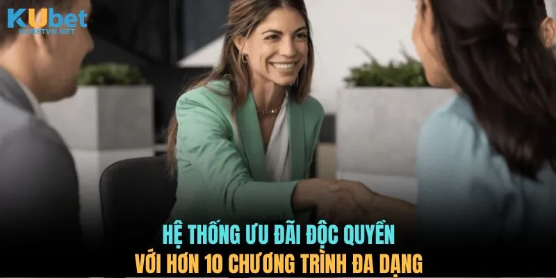 Hệ thống ưu đãi độc quyền với hơn 10 chương trình đa dạng
