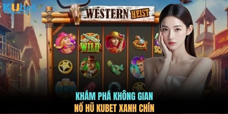 Khám phá không gian nổ hũ KUBET xanh chín