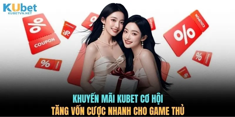 Khuyến mãi KUBET cơ hội tăng vốn cược nhanh cho game thủ