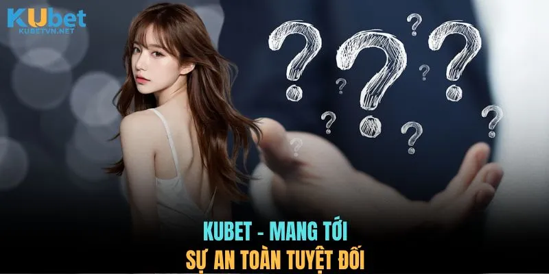KUBET - Mang tới sự an toàn tuyệt đối