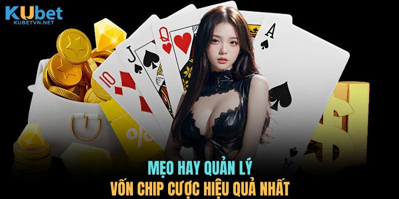 Mẹo hay quản lý vốn chip cược hiệu quả nhất