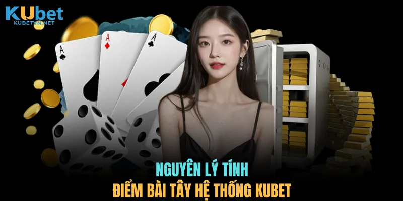 Nguyên lý tính điểm bài tây hệ thống KUBET