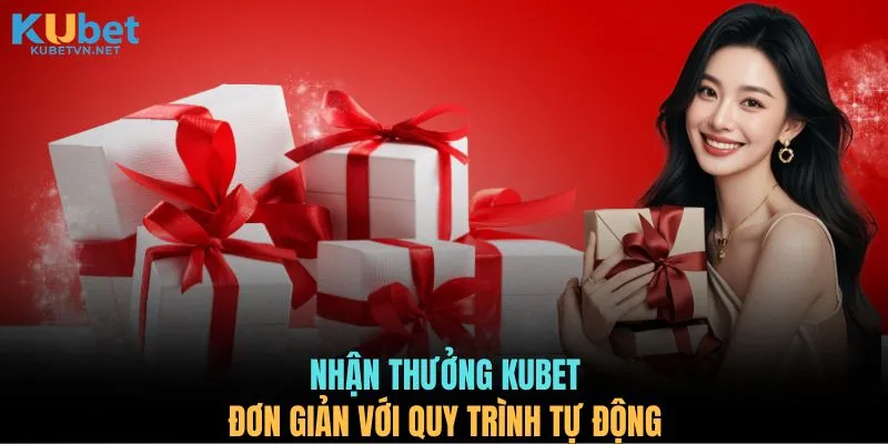 Nhận thưởng KUBET đơn giản với quy trình tự động