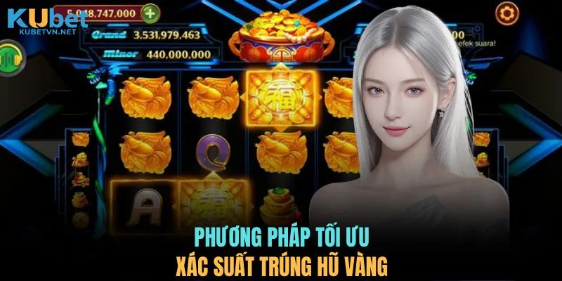 Phương pháp tối ưu xác suất trúng hũ vàng