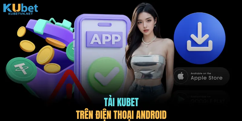 Tải KUBET trên điện thoại Android