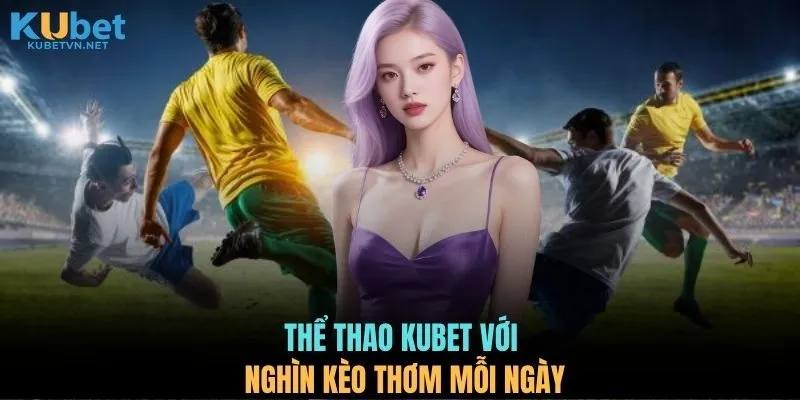 Thể thao KUBET với nghìn kèo thơm mỗi ngày