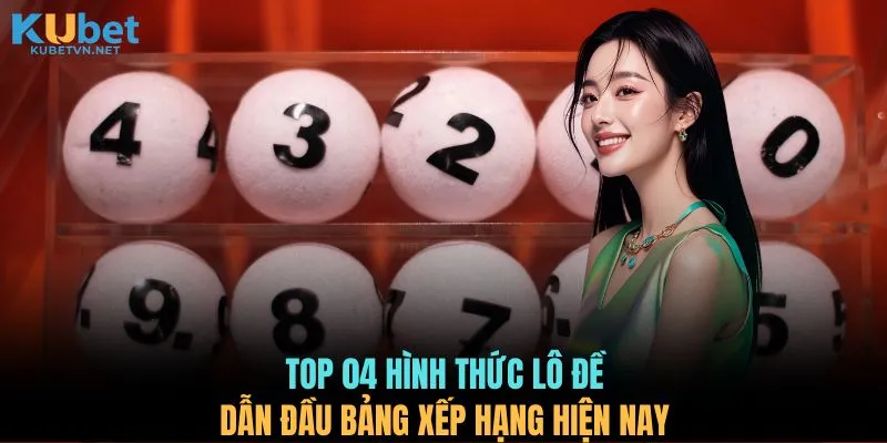 Top 04 hình thức lô đề dẫn đầu bảng xếp hạng hiện nay