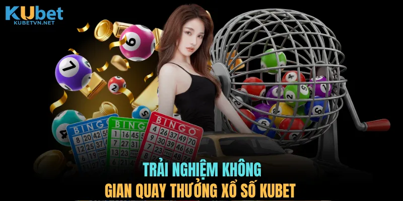 Trải nghiệm không gian quay thưởng xổ số KUBET