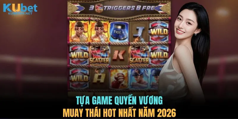 Tựa game Quyền Vương Muay Thái hot nhất năm 2026